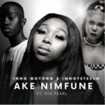 Inno Motong & Imnotsteelo – Ake Nimfune ft. Nia Pearl