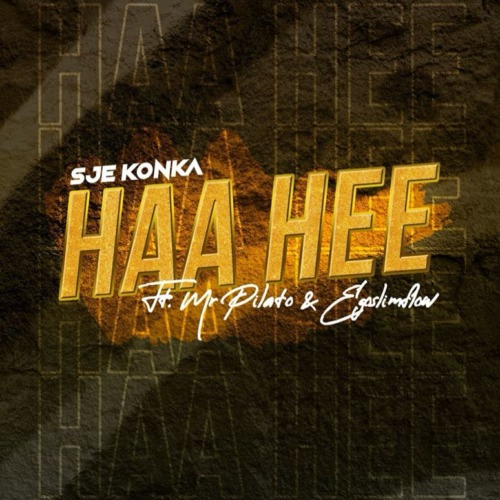 Sje Konka – Haa Hee ft. Mr Pilato & Ego Slimflow