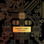 Thakzin – Please Don’t ft. Audrey