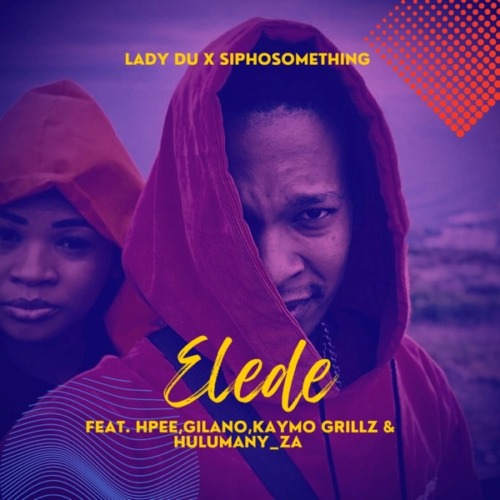 Siphosomething - Elede ft. Lady Du, Gilano, HPEE, Kaymo Grillz & Hulumany