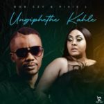 Bob Ezy & Pixie L – Ungiphethe Kahle