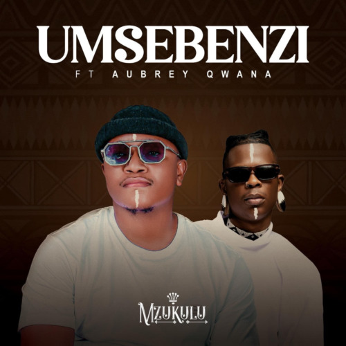 Mzukulu – Umsebenzi ft. Aubrey Qwana