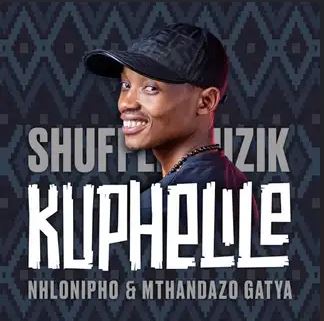 Shuffle Muzik, Nhlonopho, Mthandazo Gatya - Kuphelile