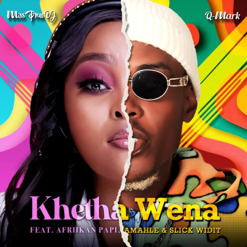 Miss Pru DJ & Q-Mark - Khetha Wena ft. Afriikan Papi Amahle & Slick Widit