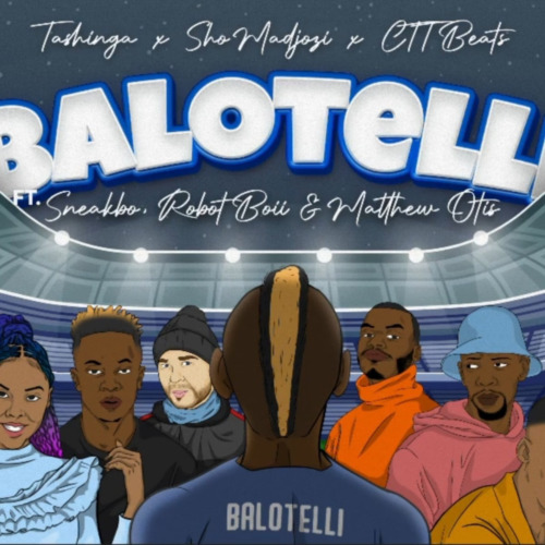 Sho Madjozi & Tashinga - Balotelli ft. Robot Boii, Sneakho, Matthew Otis & CTTBeats