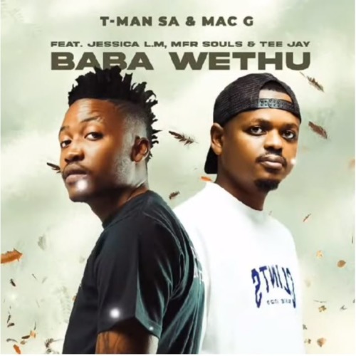 T-Man SA & MacG – Baba Wethu ft. Jessica LM, MFR Souls & Tee Jay