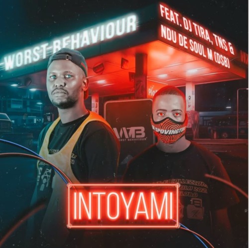 Worst Behaviour – INTOYAMI ft. DJ Tira, TNS & Ndu De Soul DSB