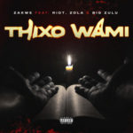 Zakwe – Thixo Wami ft. Big Zulu, Riot & Zola