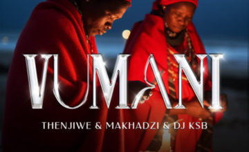 Thenjiwe & Makhadzi – Vumani ft. DJ KSB