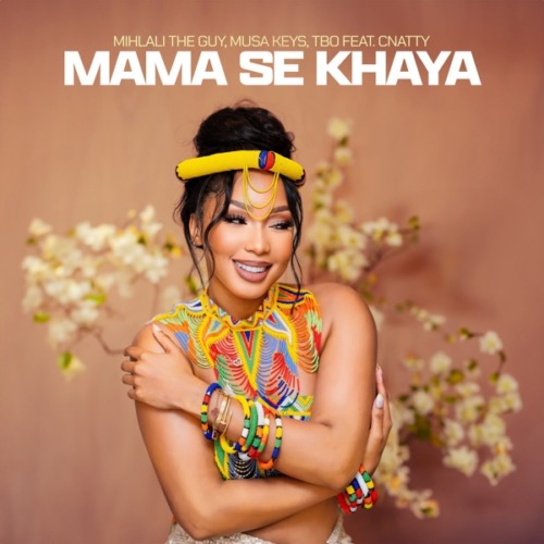 Mihlali The Guy, Musa Keys & TBO - Mama Se Khaya ft. Cnattty