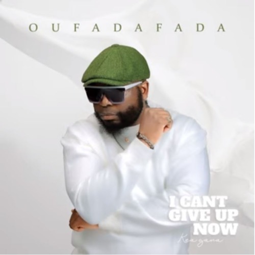 ALBUM: Oufadafada – I Cant Give Up Now