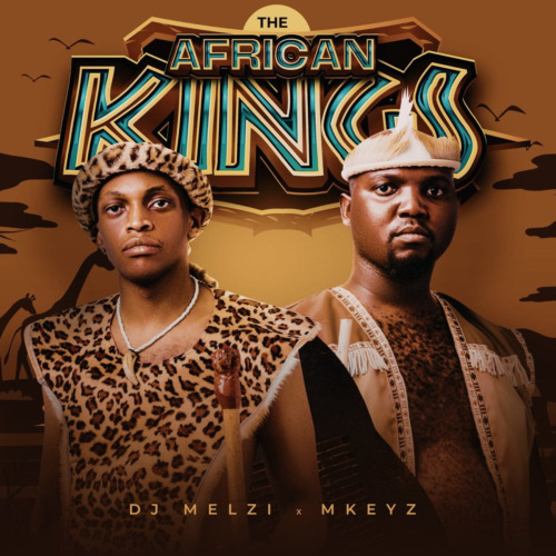 DJ Melzi & Mkeyz – The African Kings