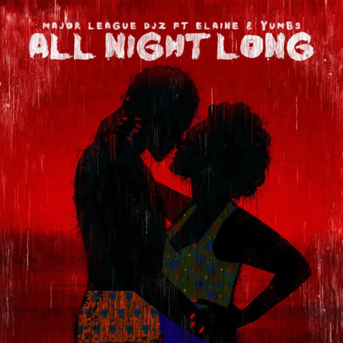 Major League DJz – All Night Long ft. Elaine & Yumbs
