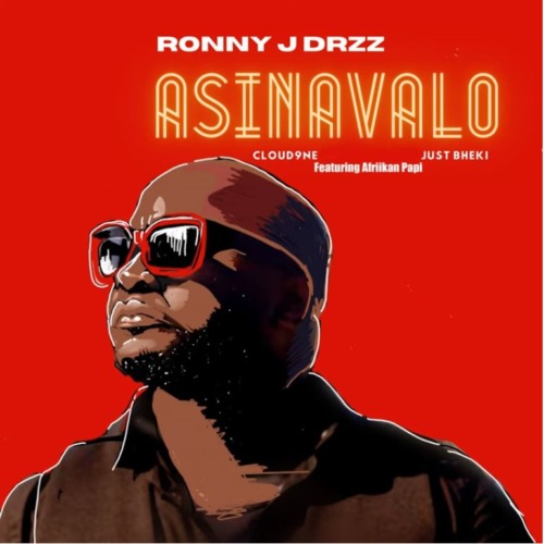 Ronny J Drizz, Just Bheki & Cloud9ne – Asinavalo ft. Afriikan Papi