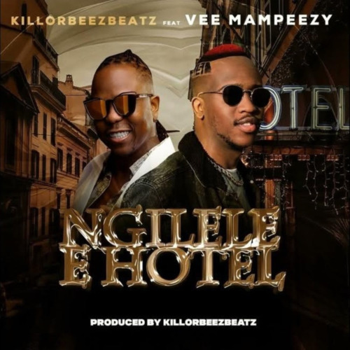 Killorbeezbeatz – Ngilele E Hotel Remix ft. Vee Mampeezy