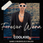 Coolkiid – Forever Wena ft. Qamo, Musiholiq & Naledi