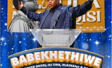 Dladla Mshunqisi – Babekhethiwe ft. Siboniso Shozi, DJ Tira, BlacksJnr & Rockboy