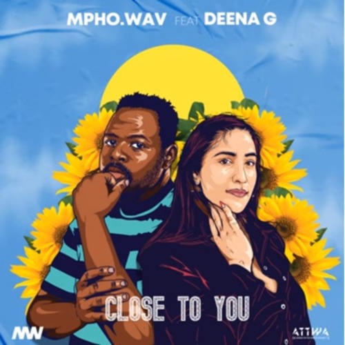 Mpho.Wav – Close To You ft. Deena G