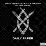 Thuto The Human, KMAT & DBN Gogo – Daily Paper ft. Papa Ghana