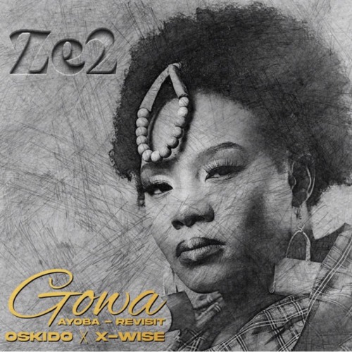 Ze2, Oskido & X-Wise – Gowa (Ayoba Revisit Club Mix)