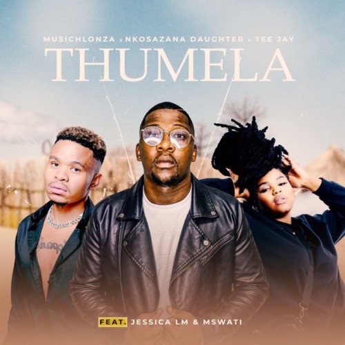 MusicHlonza, Nkosazana Daughter & Tee Jay - Thumela ft. Jessica LM & Mswati