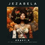 Heavy-K – Jezabela ft. MalumNator & Afro Brotherz