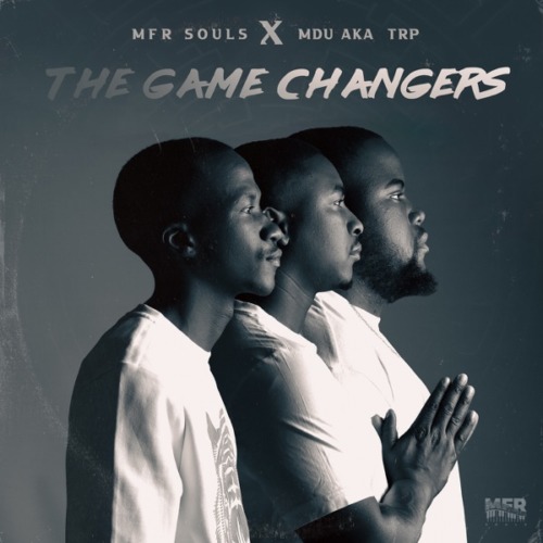 DOWNLOAD ALBUM: MFR Souls & MDU aka TRP - The Game Changers »» Fakaza