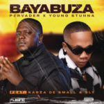 Pervader & Young Stunna – Bayabuza ft. Kabza De Small & SLY