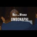 VIDEO: Bulo – Umbonaphi ft. Mthunzi