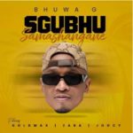 Bhuwa G – Sgubhu Samashangane ft. GoldMax, Zaba & Joocy