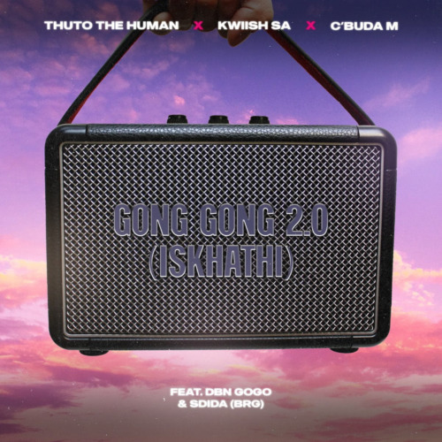 Thuto The Human & Kwiish SA – Gong Gong 2.0 (Iskhathi) ft. DBN Gogo & C’Buda M