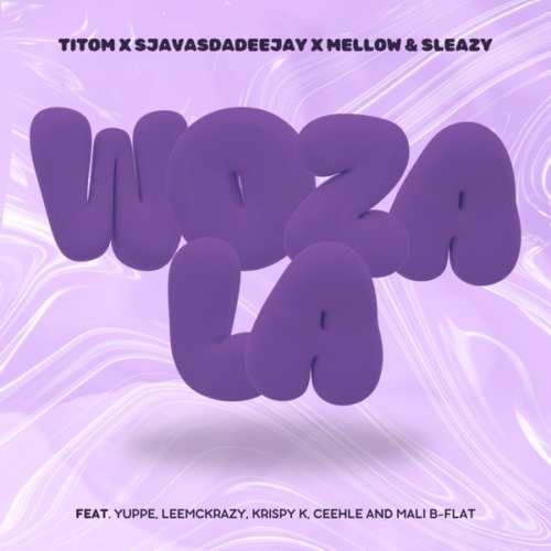 TitoM, SjavasDaDeejay, Mellow & Sleazy - Woza La ft. Yuppe, LeeMcKrazy, Krispy K, Ceehle, Mali B-Flat