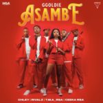 Ggoldie – Asambe ft. Chley, Ceeka RSA, T.M.A_Rsa & RIVALZ