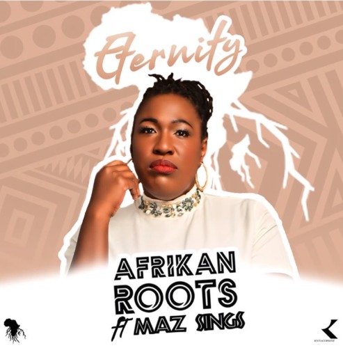 Afrikan Roots – Eternity ft. Maz Sings