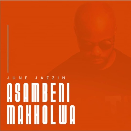 June Jazzin – Asambeni Makholwa (Original Mix)