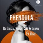 DJ Couza, Knight SA & Lebzin – Phendula ft. Bikie