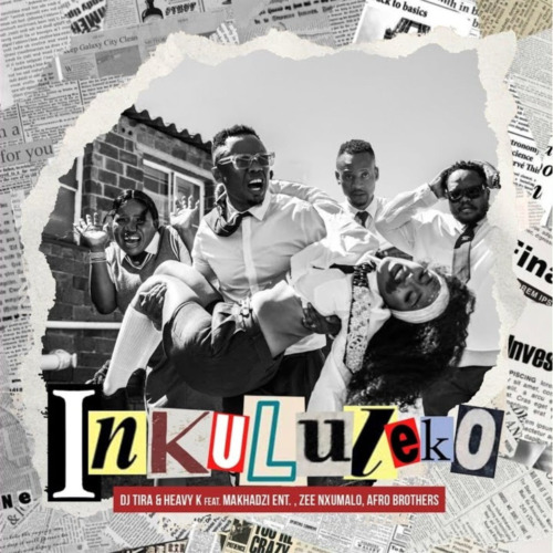 DJ Tira & Heavy K – Inkululeko ft. Makhadzi, Afro Brotherz & Zee Nxumalo