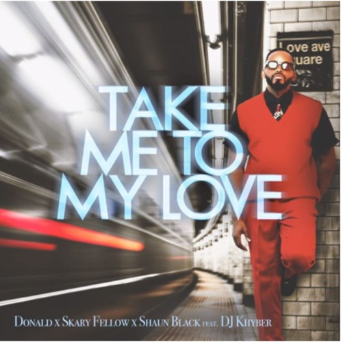 Donald, Skary Fellow & Shaun Black – Take Me To My Love ft. DJ Khyber