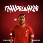 KNOWLEY-D & Lolo SA – Thando Lwakho