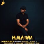 Nthabo – Hlala Nam ft. Russell Zuma, Makhanj, Zeenhle & Tshilidzi
