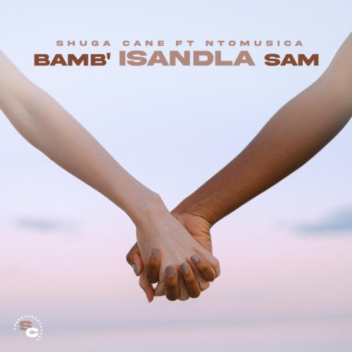Shuga Cane – Bamb’Isandla sam ft. NtoMusica