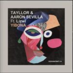 Tayllor & Aaron Sevilla – Yibona ft. Lizwi