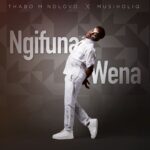 Thabo M Ndlovu & MusiholiQ – Ngifuna Wena