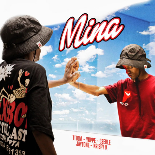 TitoM & Yuppe – Mina ft. Ceehle, Jaytone & Krispy K