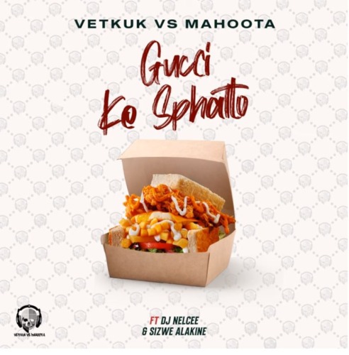 Vetkuk & Mahoota – GUCCI ke Sphatlo ft. Sizwe Alakine & DJ NelCee