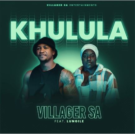 Villager SA – Khulula ft. Lungile