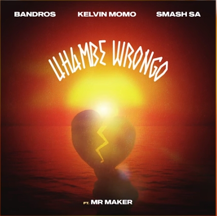 Bandros, Kelvin Momo & Smash Sa - Uhambe Wrongo ft. Mr Maker