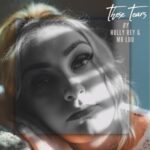 Holly Rey – These Tears ft. Mr Luu