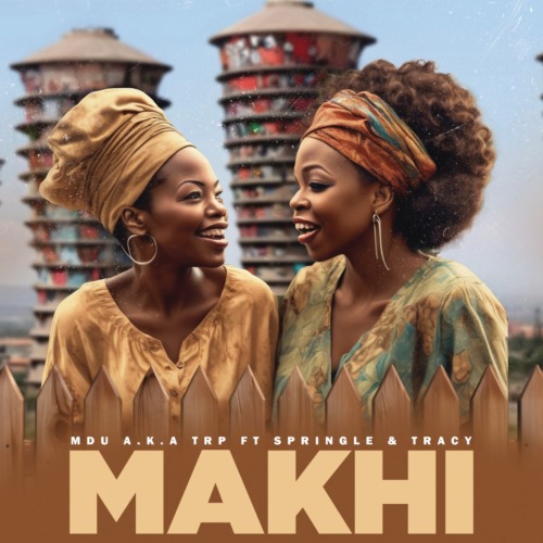 MDU a.ka TRP – Makhi ft. Springle & Tracy