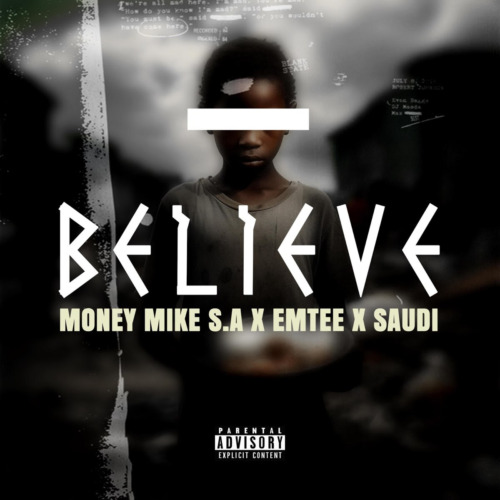 Money Mike S.A – Believe ft. Emtee & Saudi